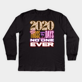 2020 Those were the days. Kids Long Sleeve T-Shirt